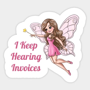 I Keep Hearing Invoices Fairy Sticker